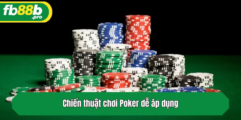 Chiến thuật chơi Poker dễ áp dụng