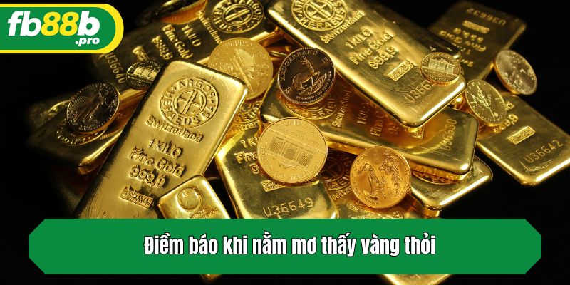Điềm báo khi nằm mơ thấy vàng thỏi