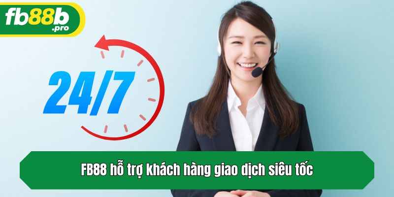 FB88 hỗ trợ khách hàng giao dịch siêu tốc