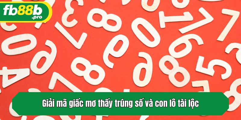 Giải mã giấc mơ thấy trúng số và con lô tài lộc