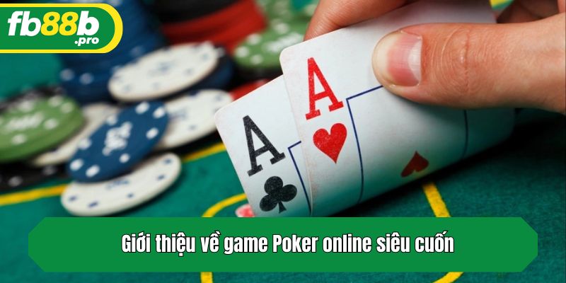 Giới thiệu về game Poker online siêu cuốn