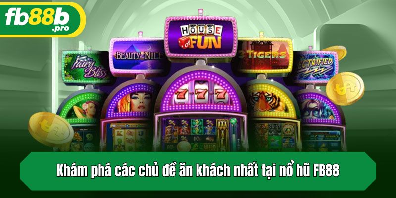 Khám phá các chủ đề ăn khách nhất tại nổ hũ FB88
