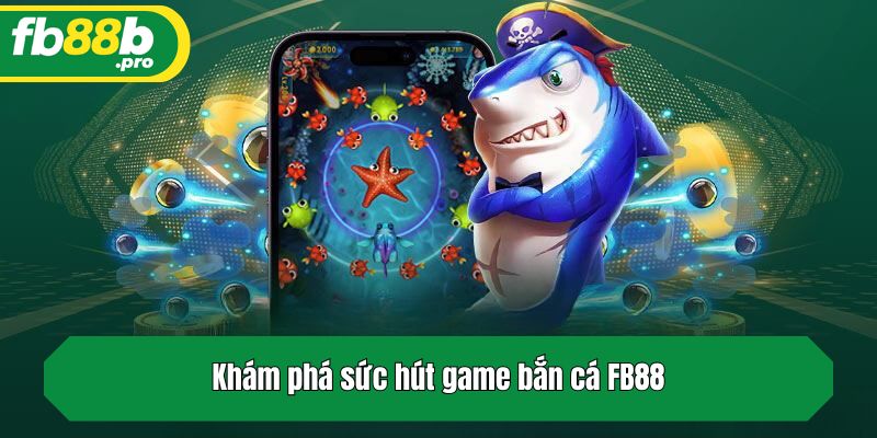Khám phá sức hút game bắn cá FB88