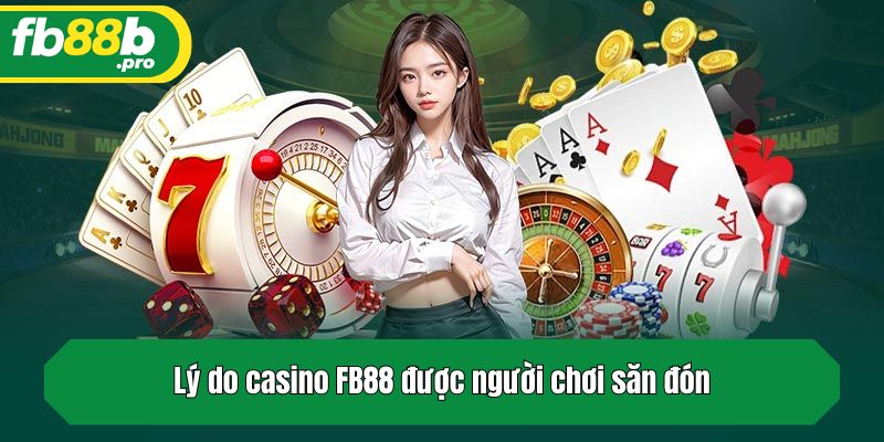 Lý do casino FB88 được người chơi săn đón