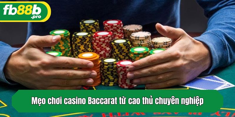 Mẹo chơi casino Baccarat từ cao thủ chuyên nghiệp