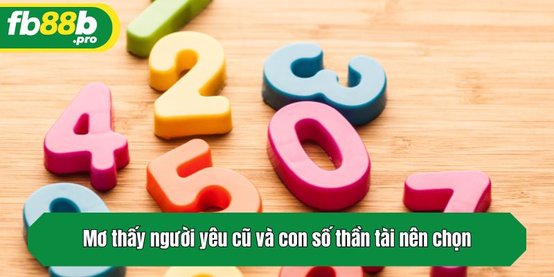 Mơ thấy người yêu cũ và con số thần tài nên chọn