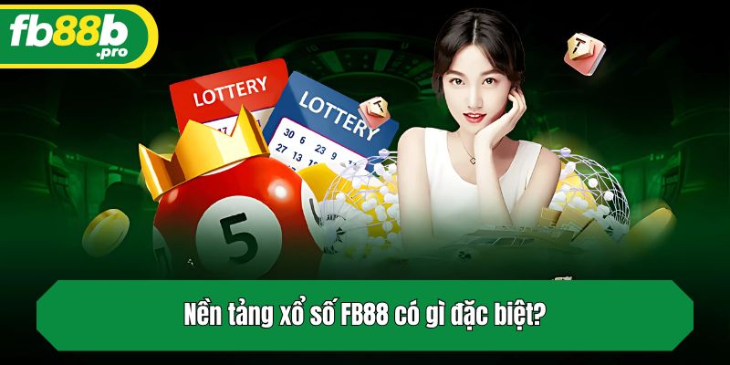 Nền tảng xổ số FB88 có gì đặc biệt?