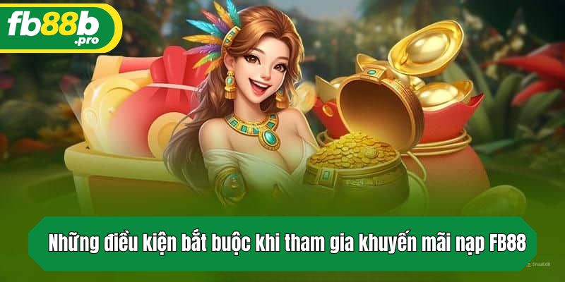Những điều kiện bắt buộc khi tham gia khuyến mãi nạp FB88