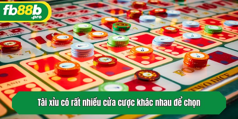 Tài xỉu có rất nhiều cửa cược khác nhau để chọn