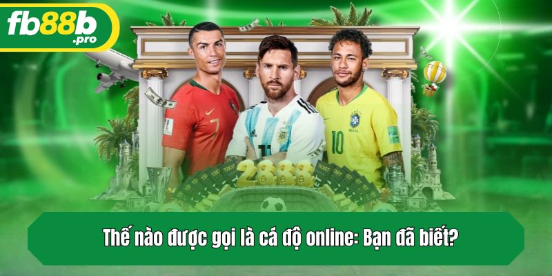 Thế nào được gọi là cá độ online: Bạn đã biết?