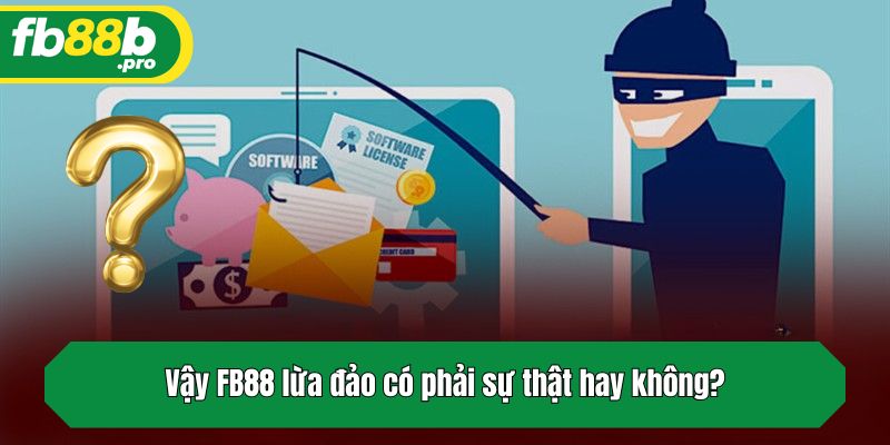 Vậy FB88 lừa đảo có phải sự thật hay không?