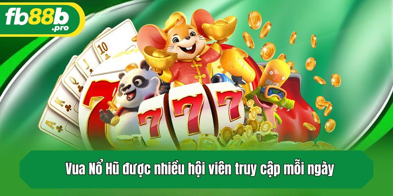 Vua Nổ Hũ được nhiều hội viên truy cập mỗi ngày