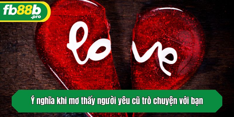 Ý nghĩa khi mơ thấy người yêu cũ trò chuyện với bạn