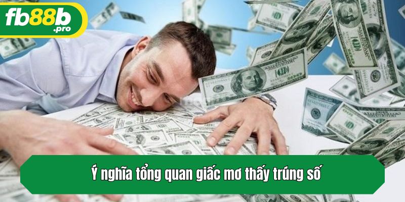 Ý nghĩa tổng quan giấc mơ thấy trúng số